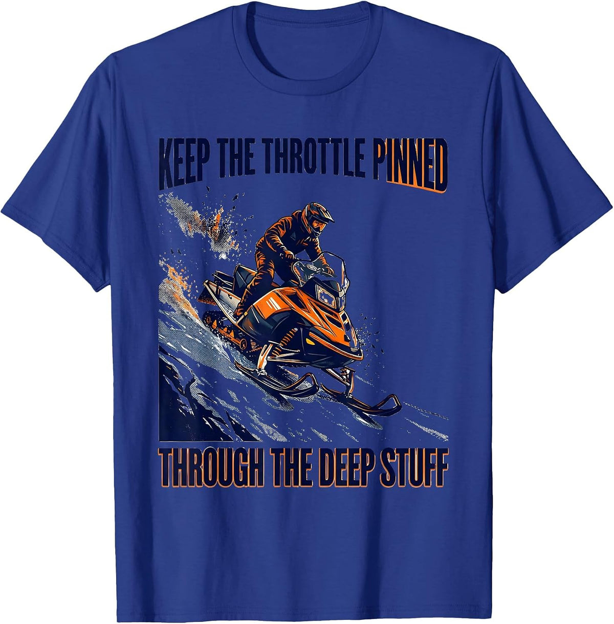 Keep The Throttle Pinned Through The Deep Stuff Snowmobile T-Shirt - Royal Blue