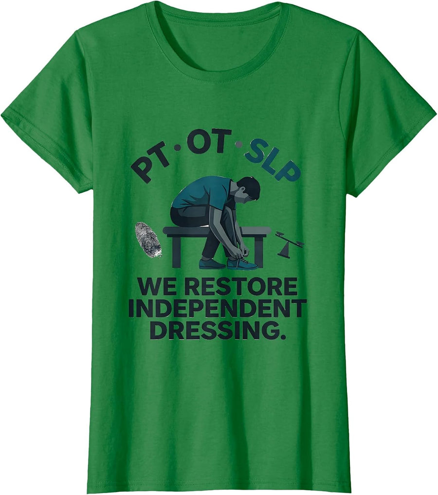 Women's PT · OT · SLP — We Restore Independent Dressing Physical T-Shirt - Kelly Green