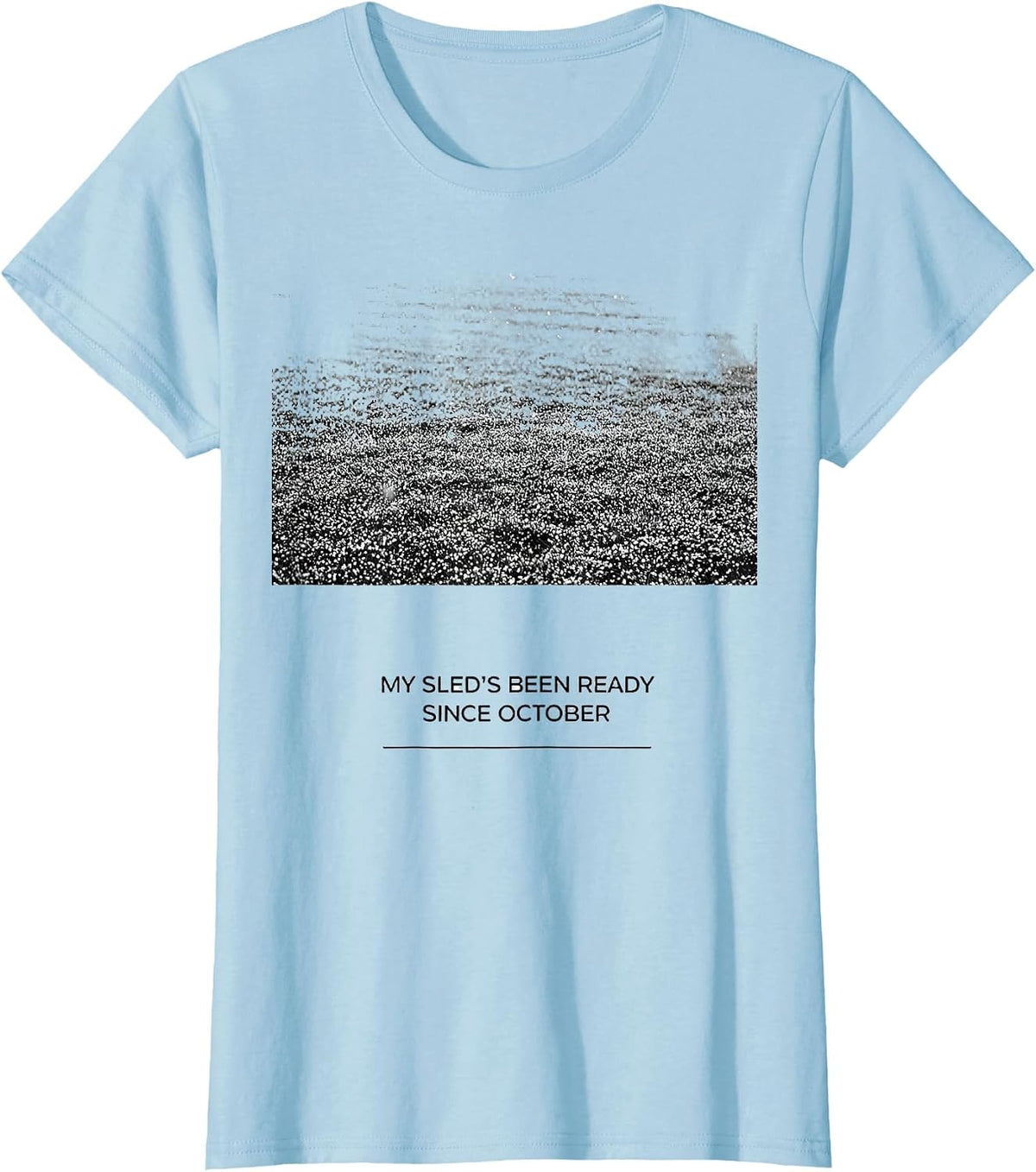 My Sled's Been Ready Since October Funny Snowmobiling Gift T-Shirt - Baby Blue