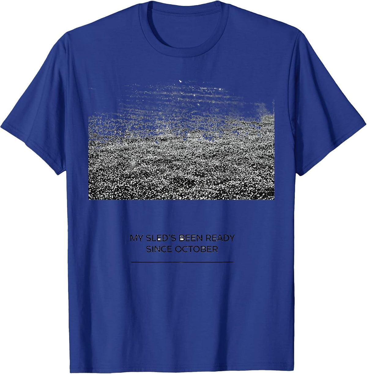 My Sled's Been Ready Since October Funny Snowmobiling Gift T-Shirt - Royal Blue