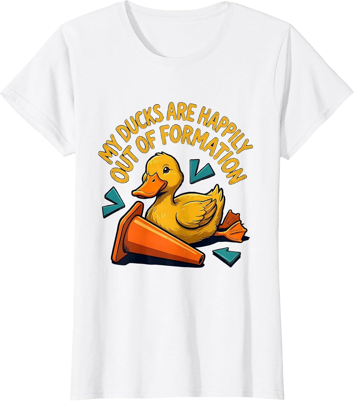 Women's My Ducks Are Happily Out Of Formation Funny Duck Novelty T-Shirt - White