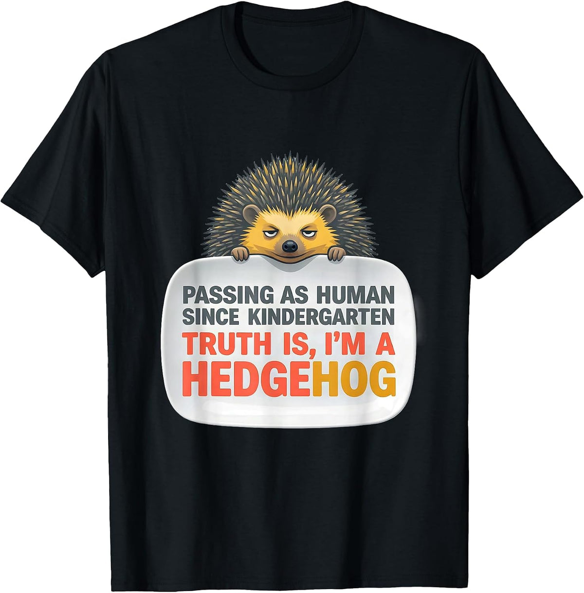 Men's I've Been Passing As Human Since Kindergarten I'm A Hedgehog T-Shirt - Black