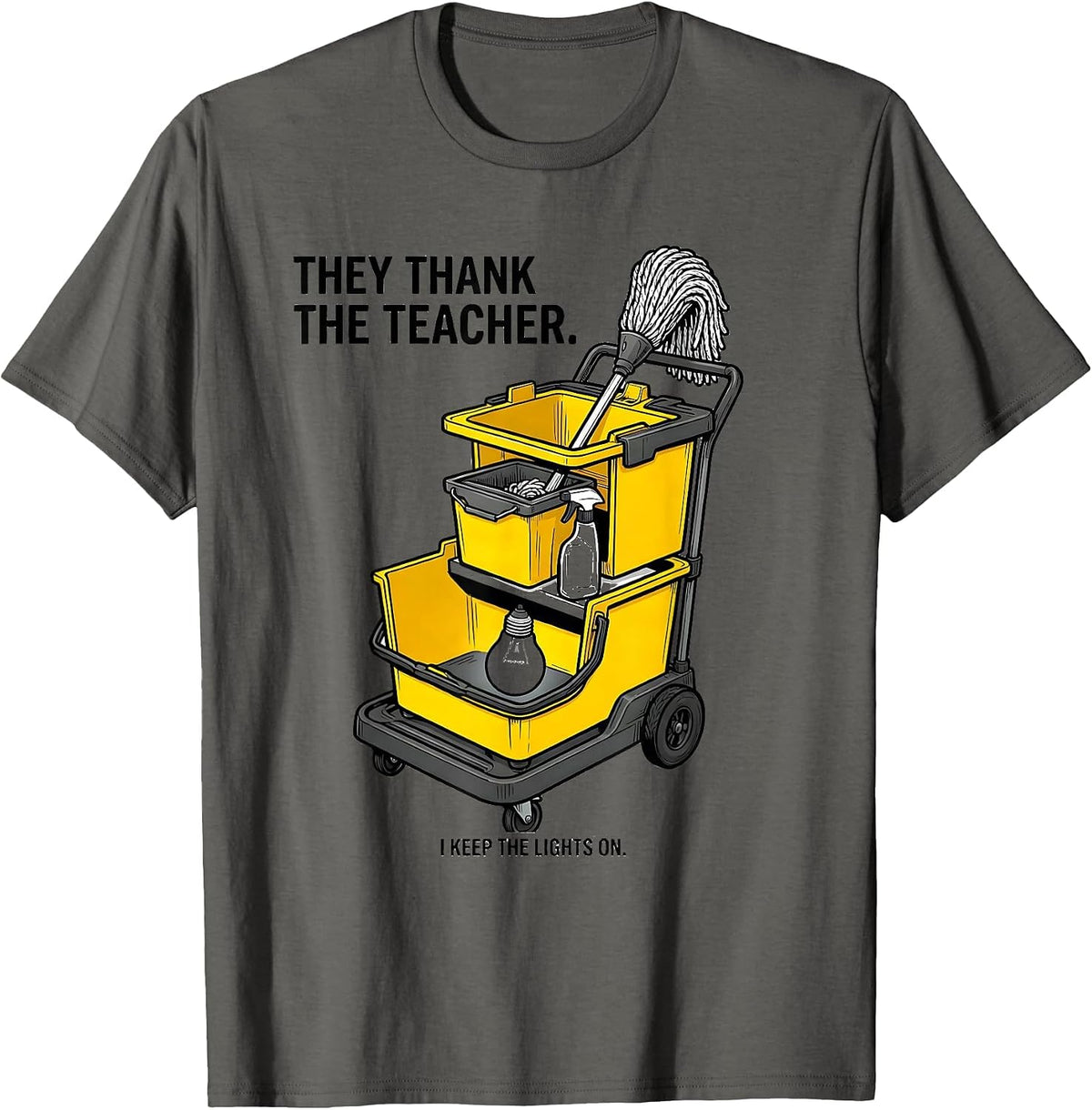 Men's They Thank The Teacher. I Keep The Lights On. Custodian T-Shirt - Asphalt Grey