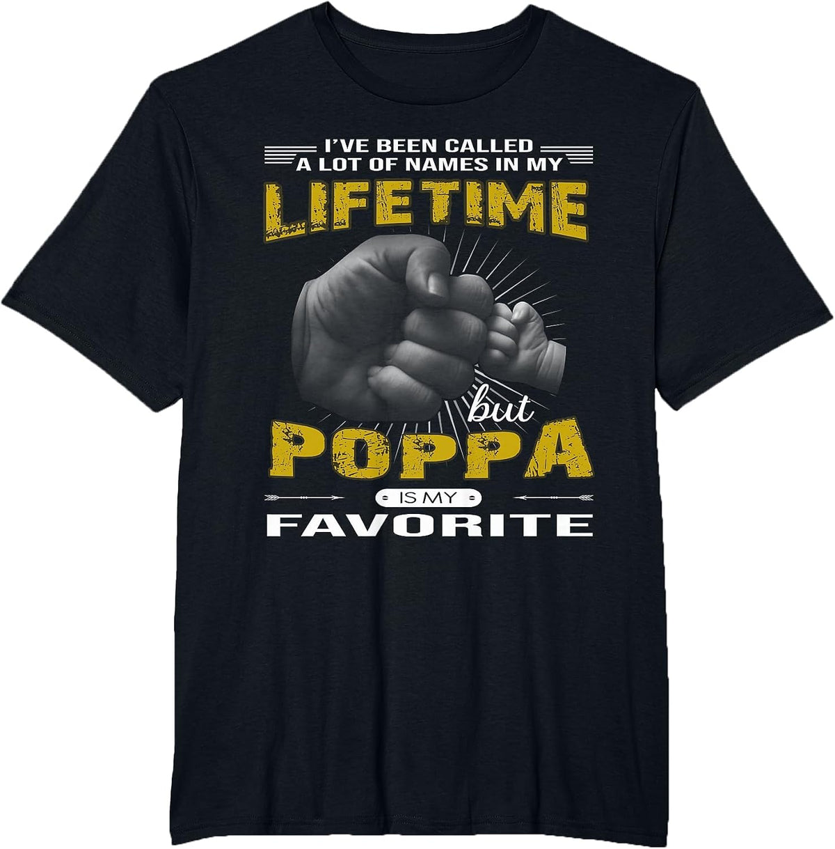 I've Been Called A Lot of Names Poppa is My Favorite Shirt T-Shirt - Black
