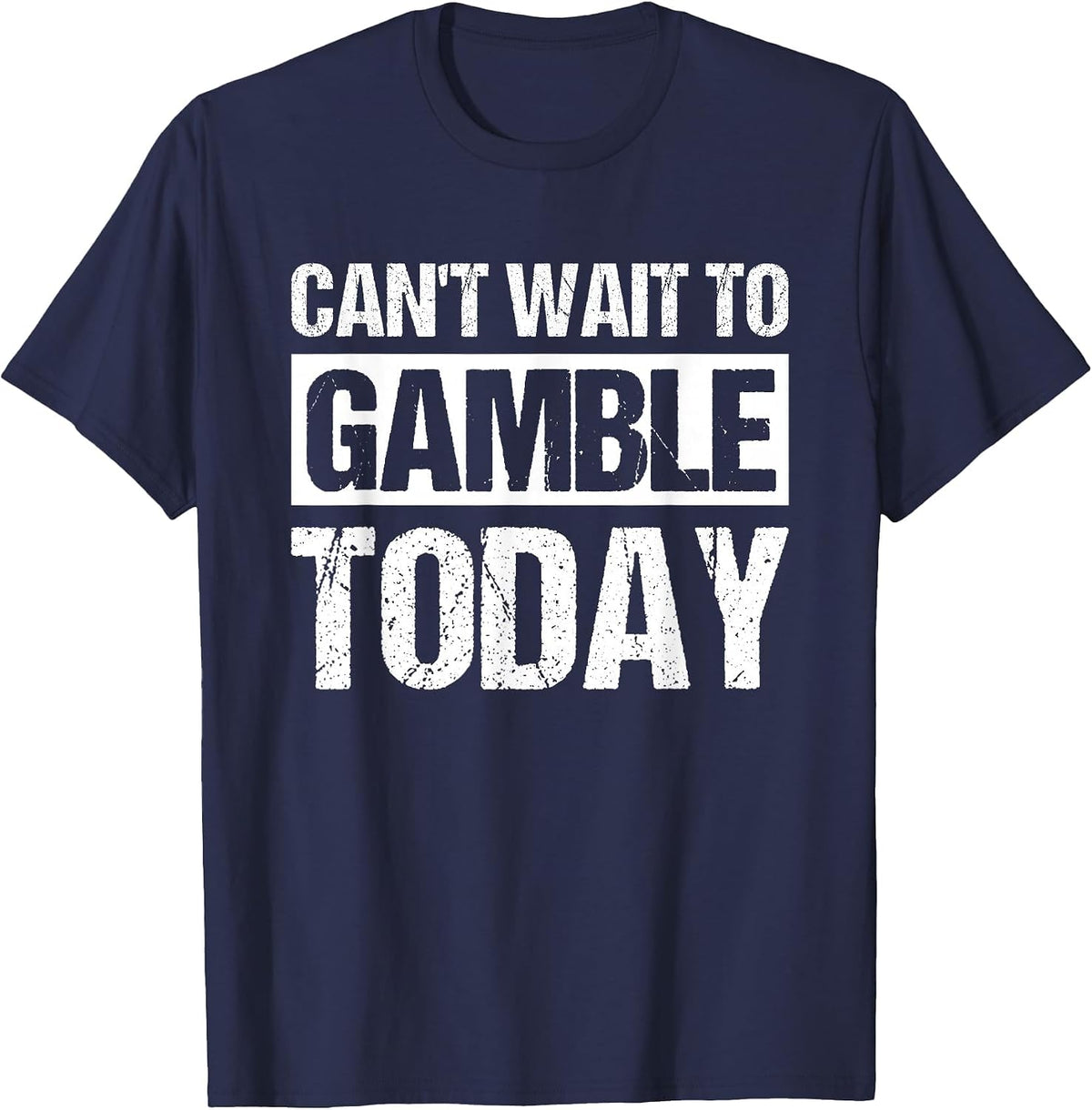 Can't Wait to Gamble Today T-Shirt - Navy Blue