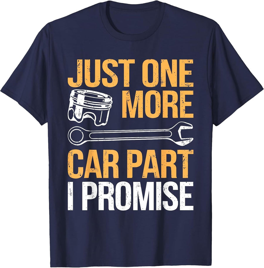 Just One More Car Part I Promise Shirt Funny Mechanic Garage T-Shirt - Navy Blue
