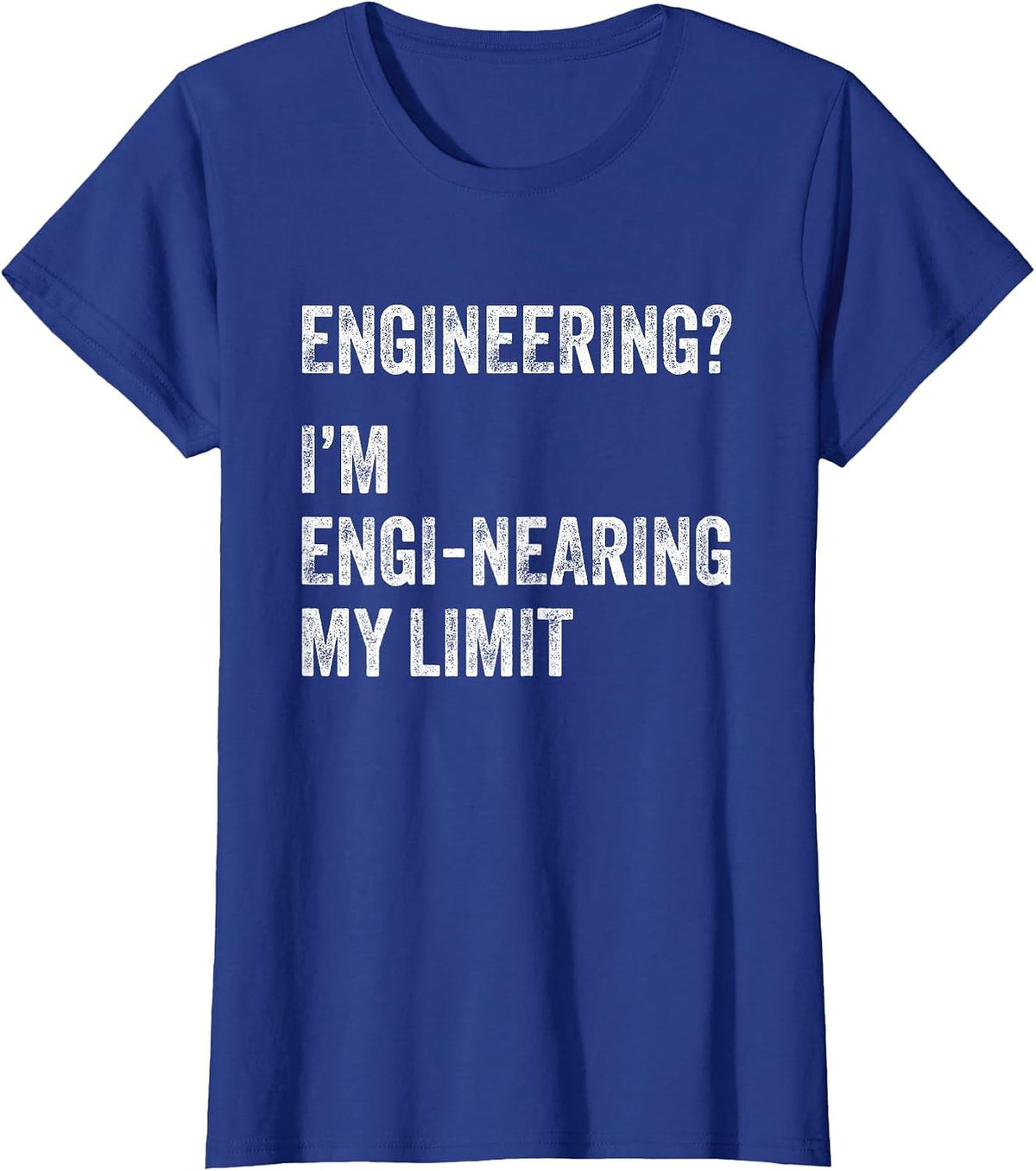 Engineering? I'm Engi-Nearing My Limit Funny Engineer Pun T-Shirt - Royal Blue