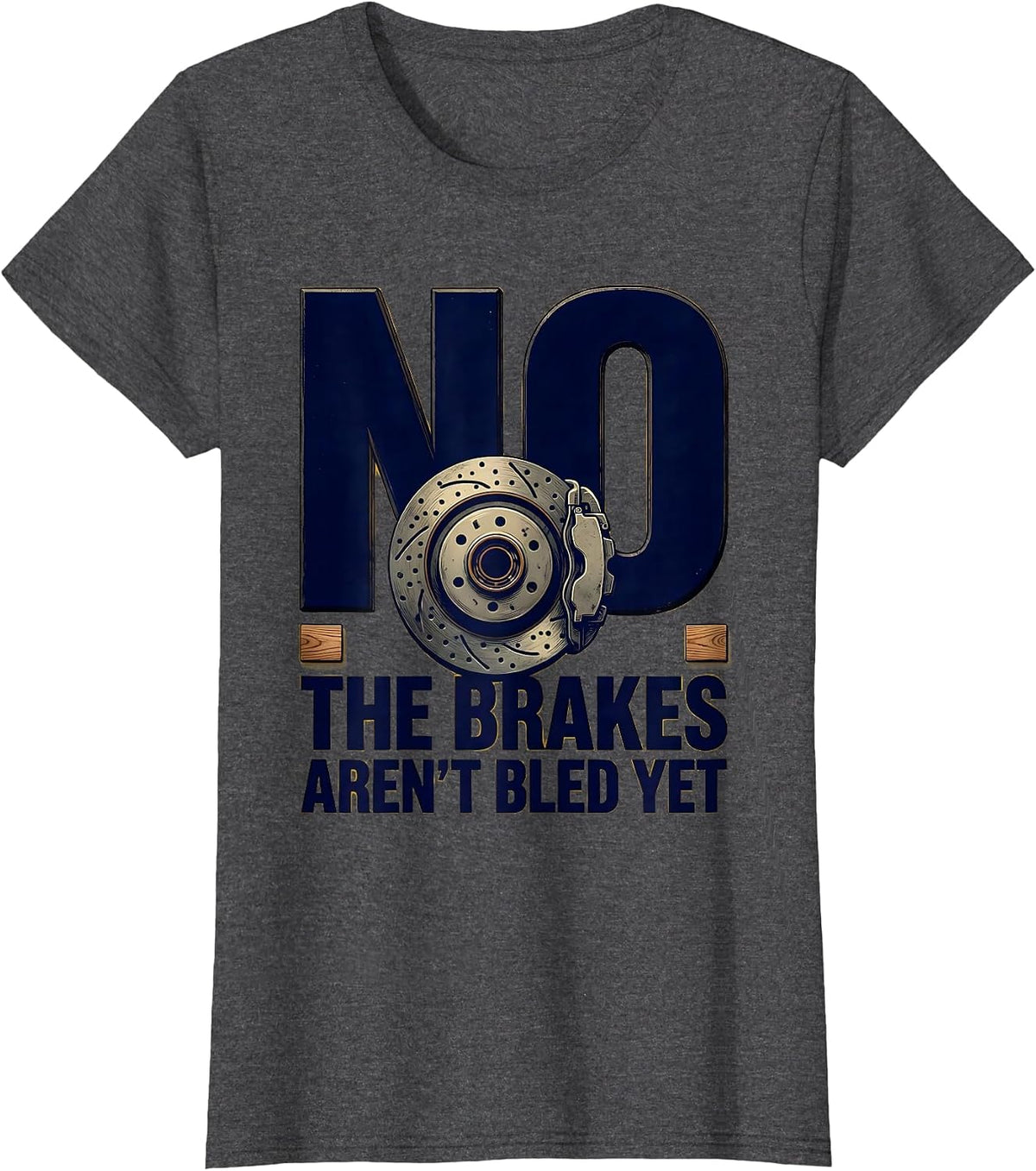 Women's No The Brakes Aren't Bled Yet Funny Mechanic Garage T-Shirt - Dark Heather Grey