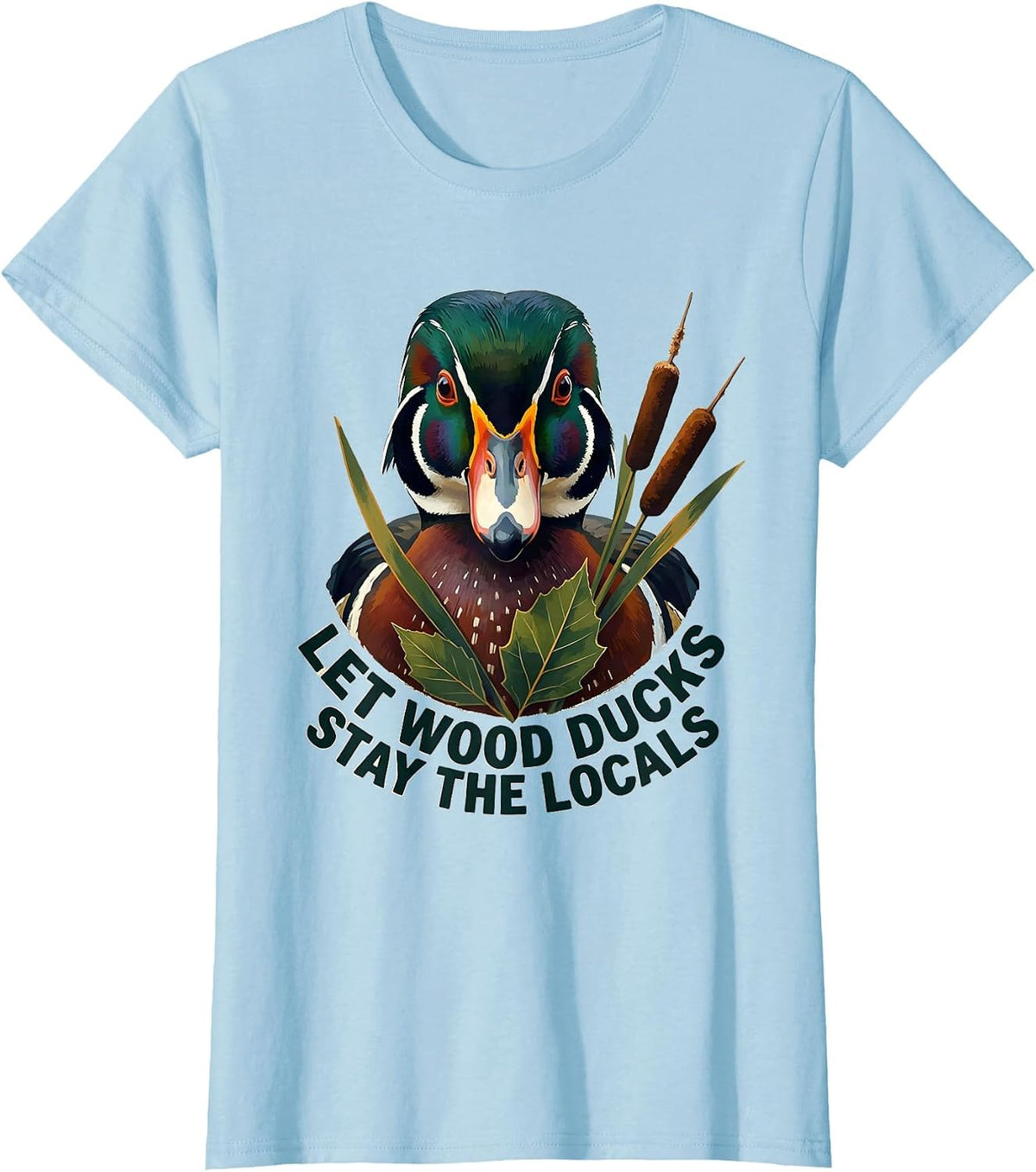Let Wood Ducks Stay The Locals Nature Lover Wildlife T-Shirt - Baby Blue