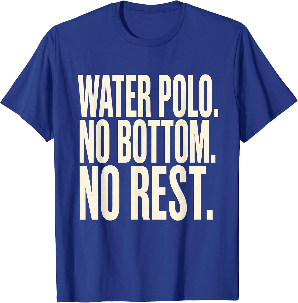 Men's Water Polo No Bottom No Rest Funny Water Polo Player Coach T-Shirt - Royal Blue