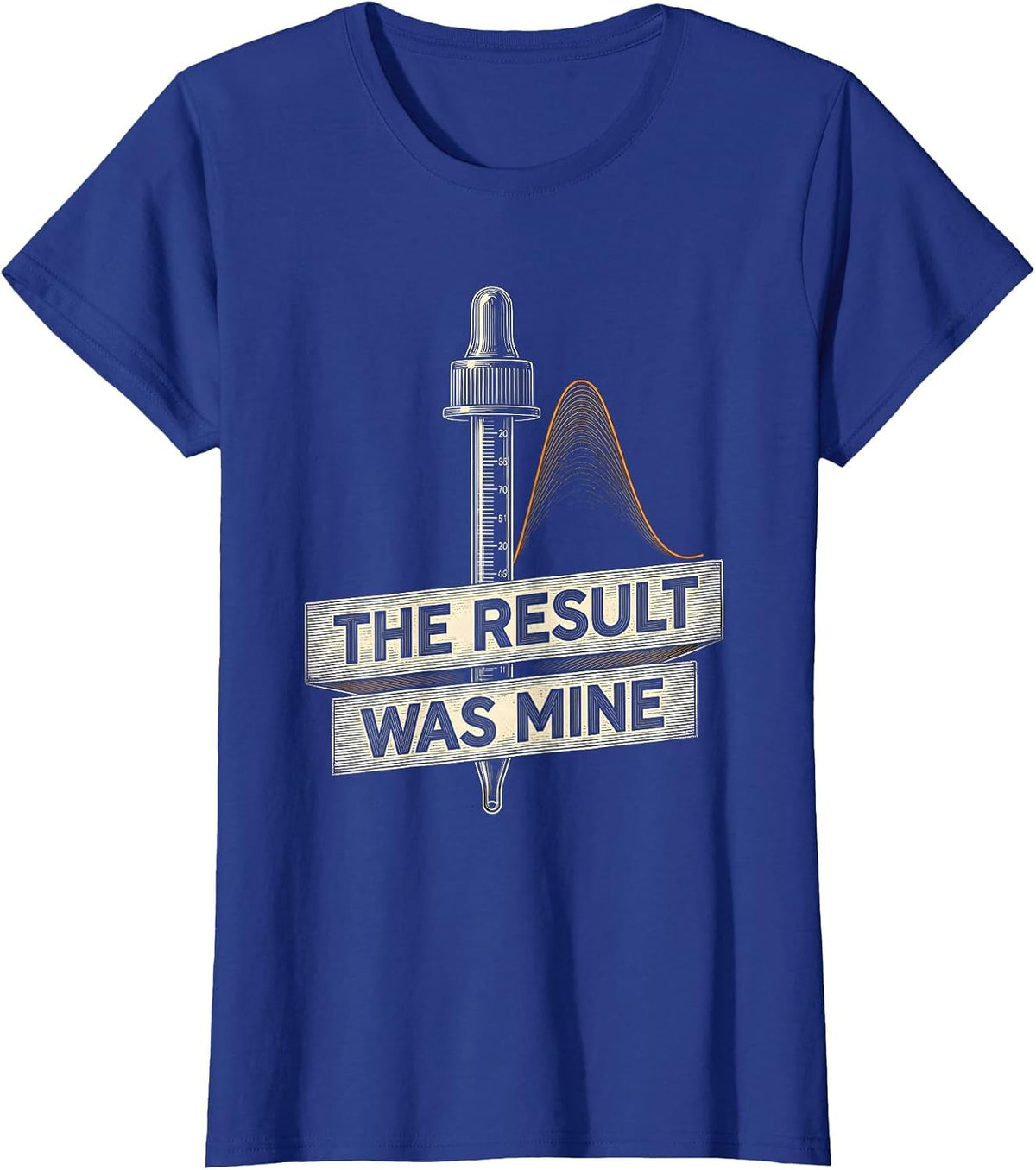 Women's The Result Was Mine Funny Lab Tech Clinical Science Humor T-Shirt - Royal Blue