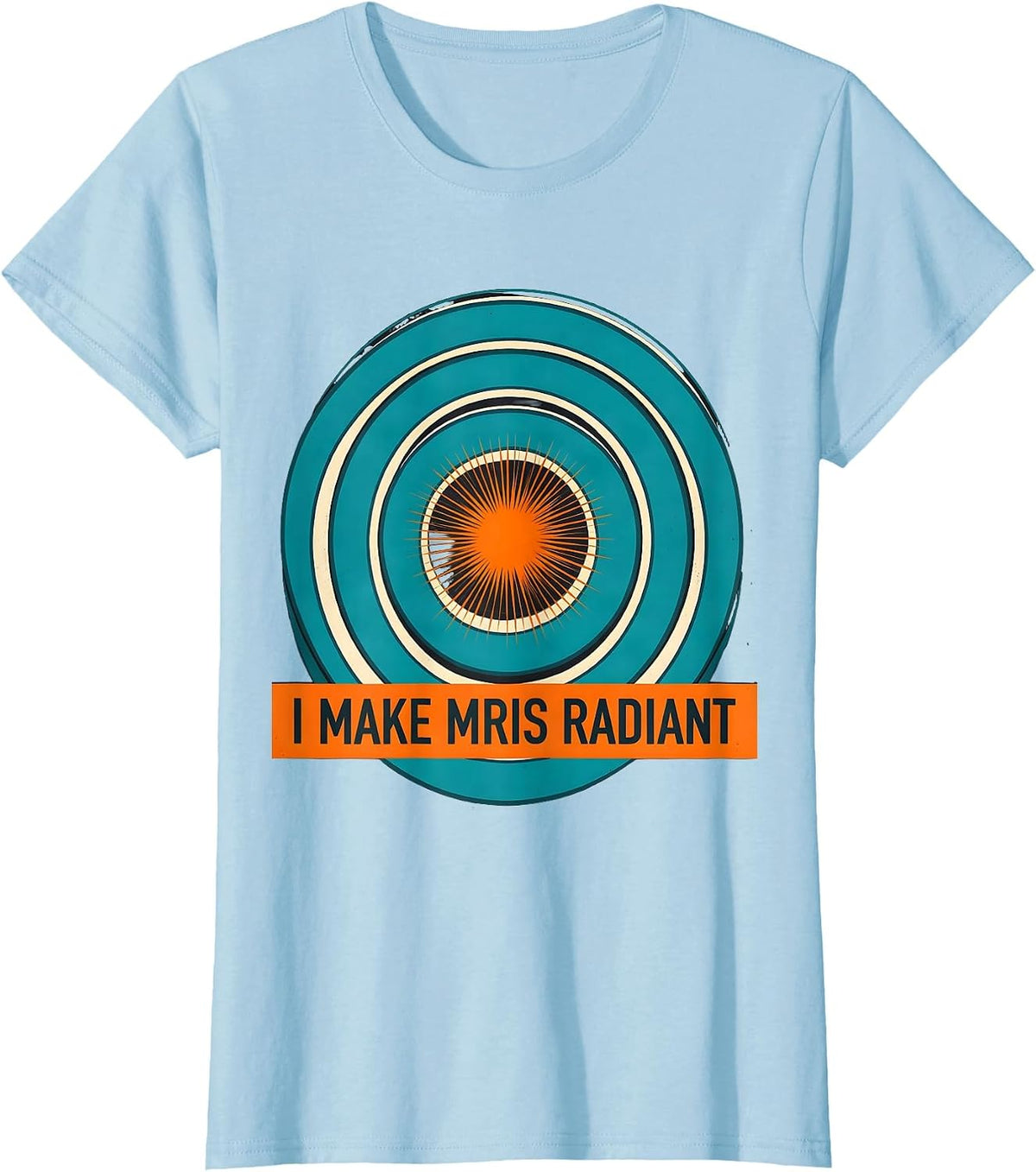 I Make MRIs Radiant Funny Radiology Tech Rad Tech Gift T-Shirt - Baby Blue