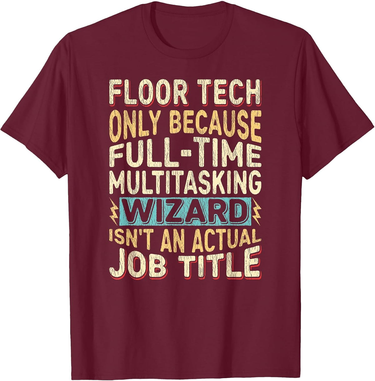 Wizard Job Title Quote - Funny Floor Tech T-Shirt - Burgundy