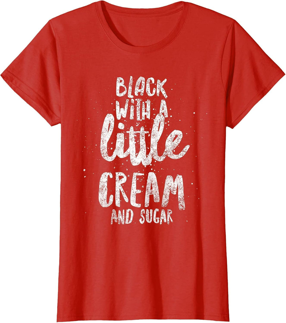 Black with A Little Cream and Sugar T-Shirt - Red