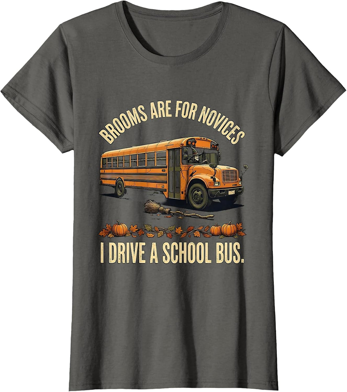 Women's Brooms Are For Novices I Drive A School Bus Distressed T-Shirt - Asphalt Grey