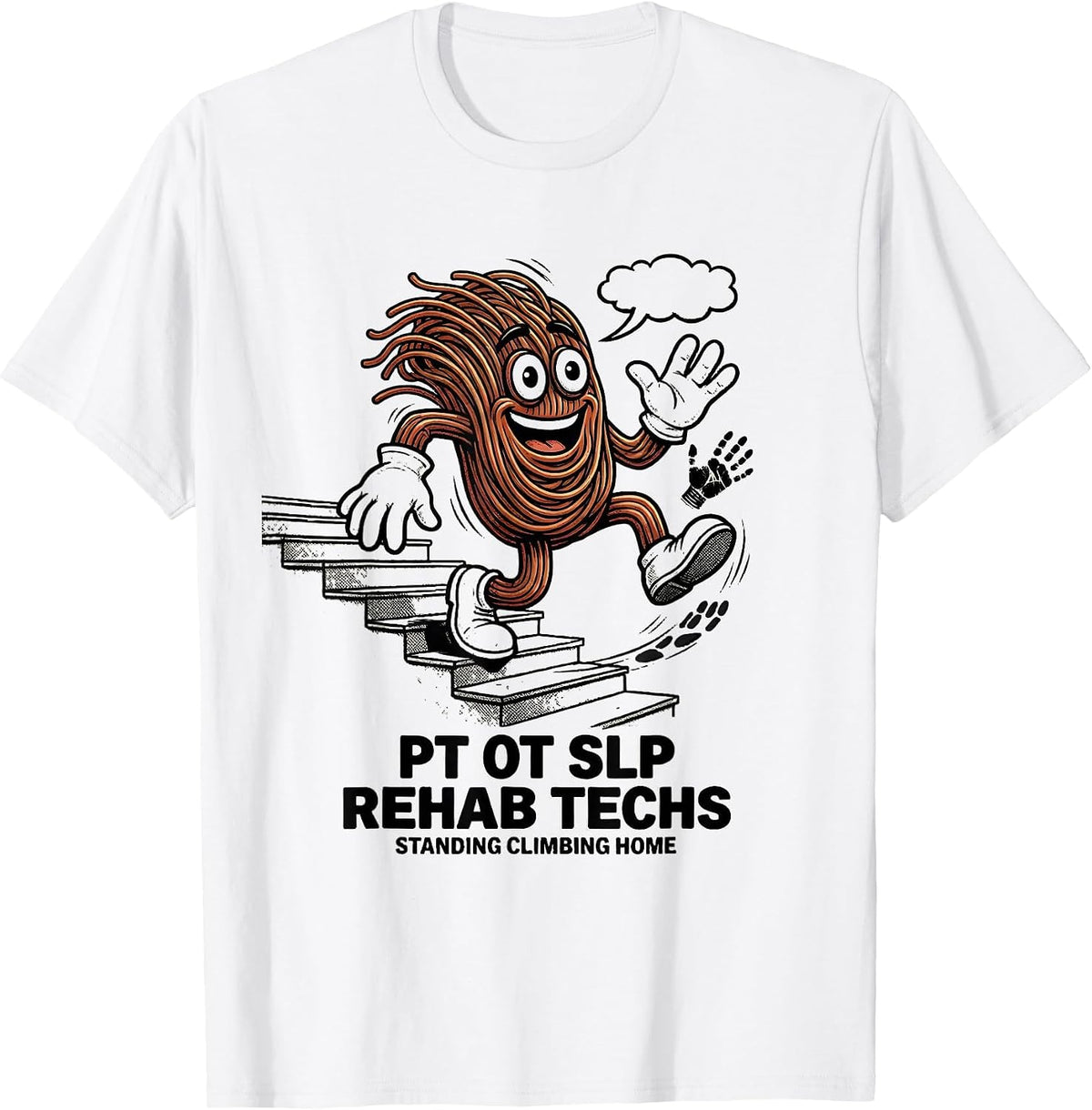 Men's PT OT SLP Rehab Techs: Standing, Climbing, Home Rehab Tech T-Shirt - White