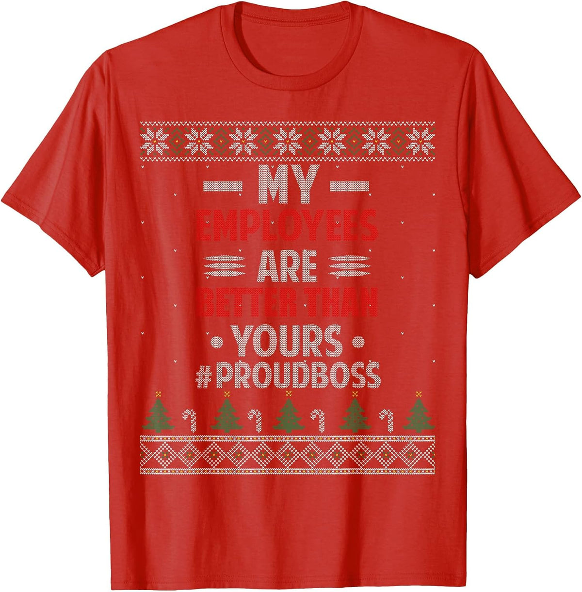 My Employees are Better Than Yours Ugly Christmas Sweater T-Shirt - Red