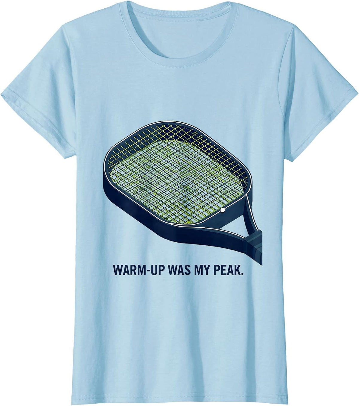 Warm-Up Was My Peak Funny Tennis Racket Sport Humor T-Shirt - Baby Blue