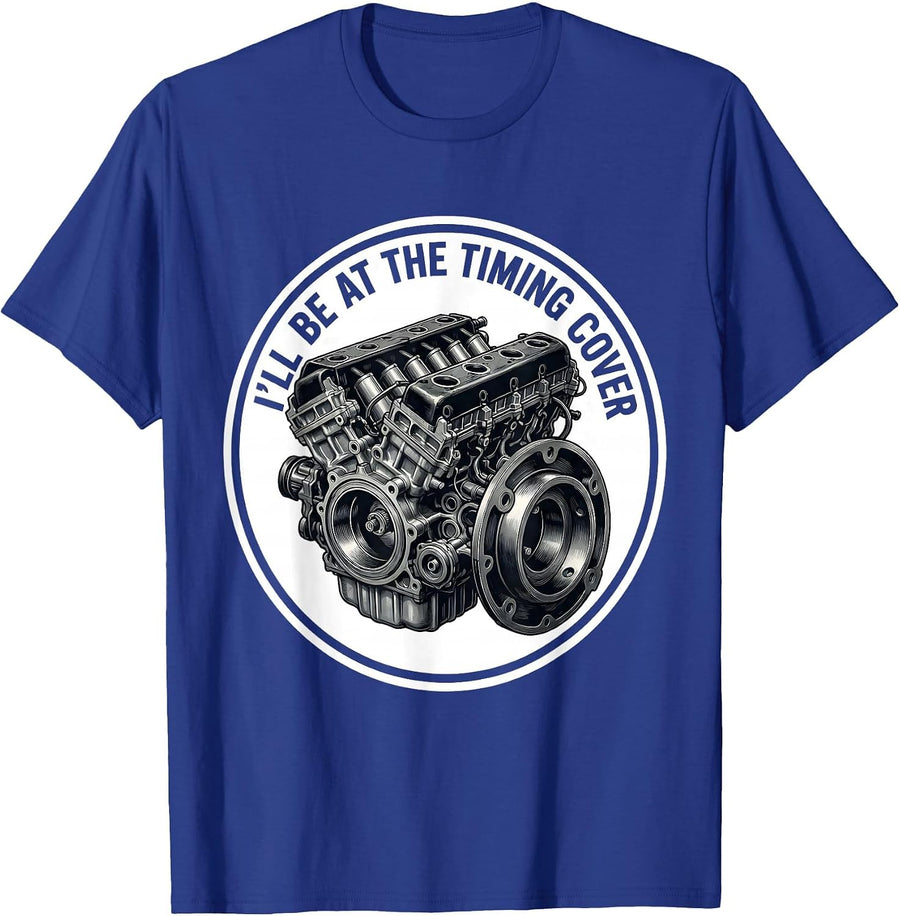 I'll Be At The Timing Cover Funny Mechanic Engine Block T-Shirt - Royal Blue