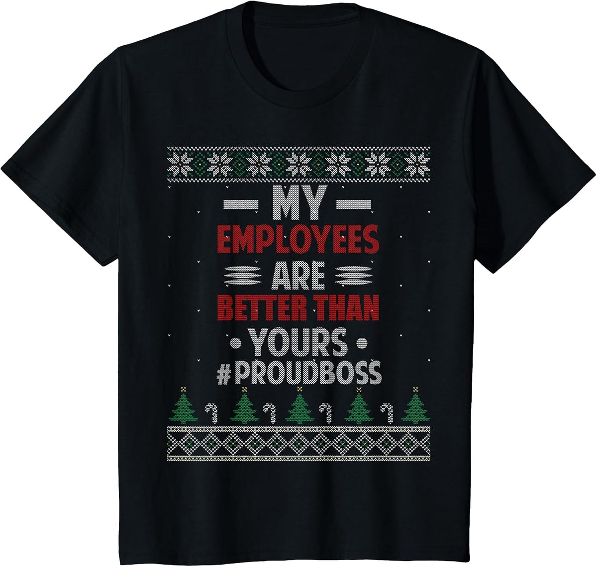 My Employees are Better Than Yours Ugly Christmas Sweater T-Shirt - Black