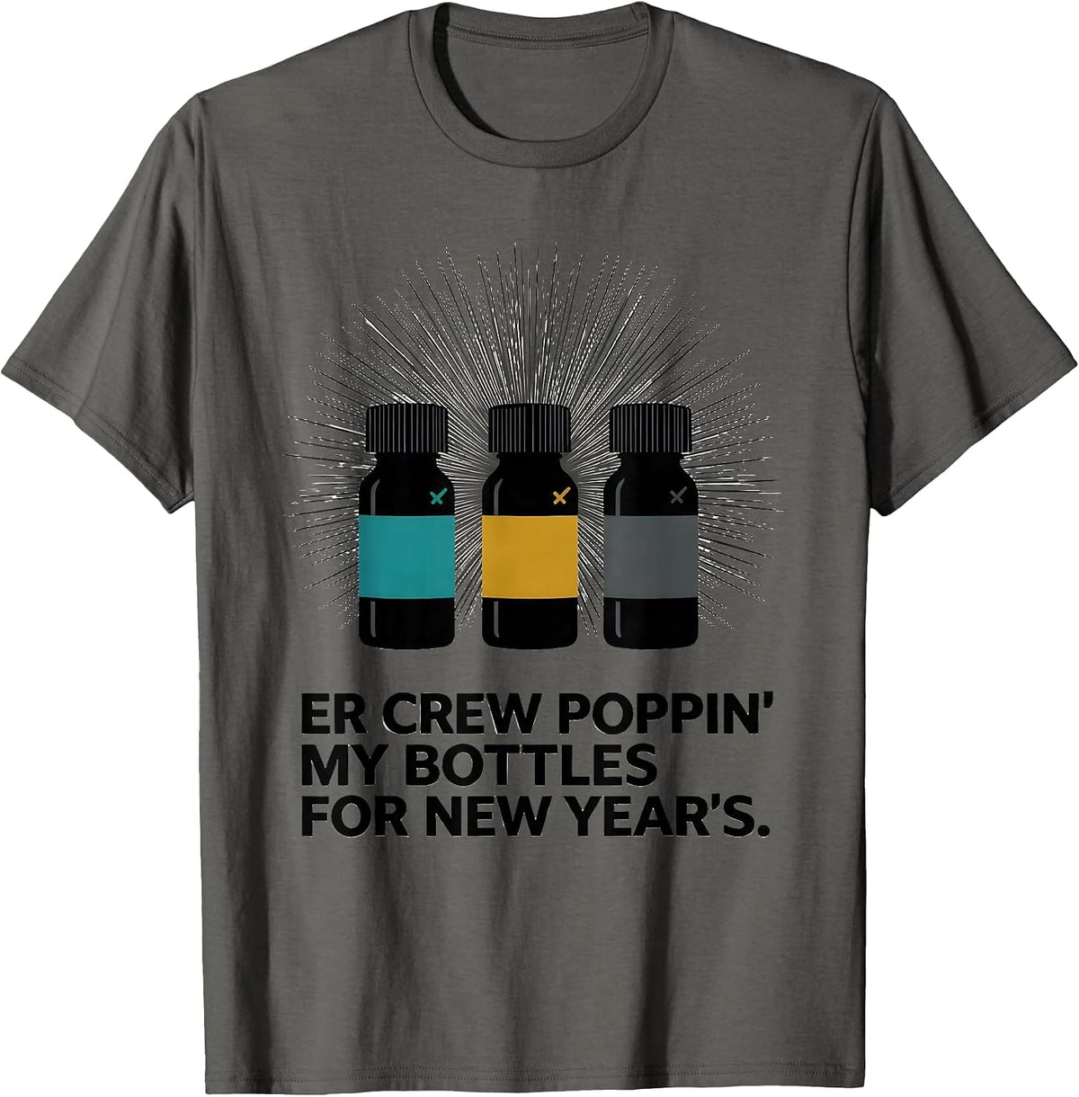 ER CREW POPPIN' MY BOTTLES FOR NEW YEAR'S Nurse T-Shirt - Asphalt Grey