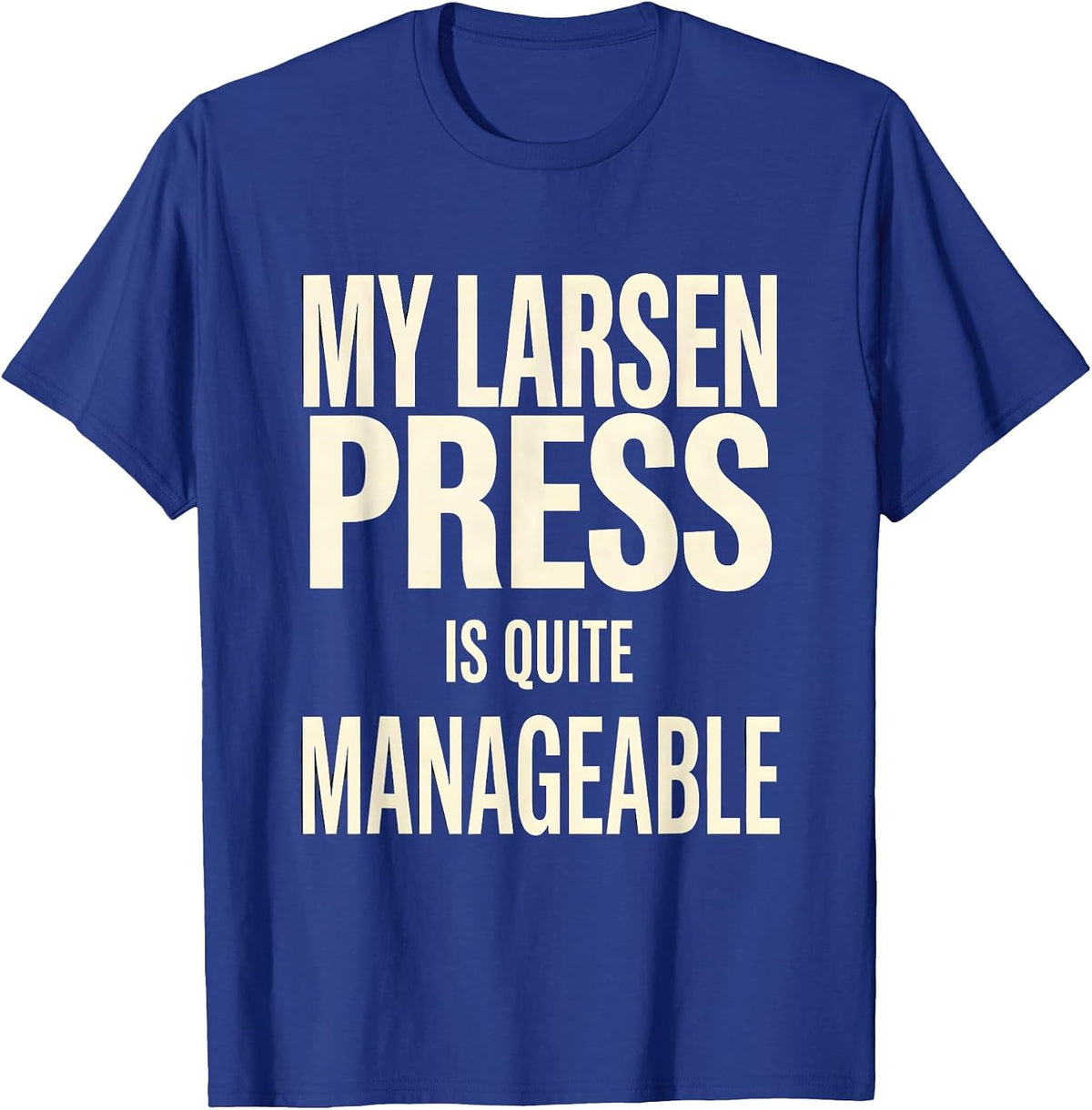 Men's My Larsen Press Is Quite Manageable Funny Gym Workout T-Shirt - Royal Blue