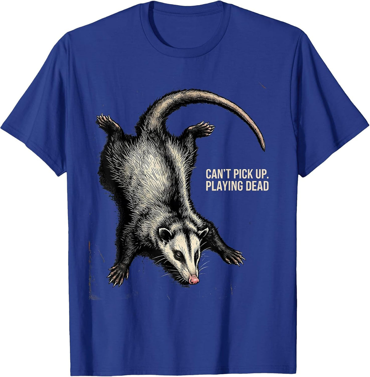 Cant Pick Up Playing Dead Distressed Funny Opossum Animal T-Shirt - Royal Blue