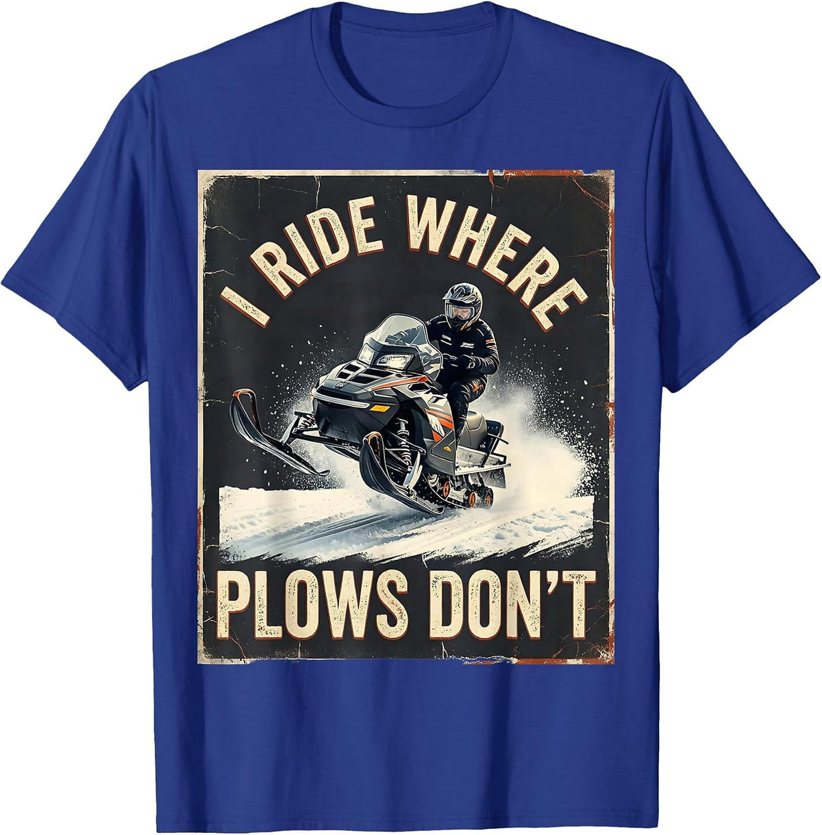I Ride Where Plows Don't Distressed Snowmobile Rider Winter T-Shirt - Royal Blue