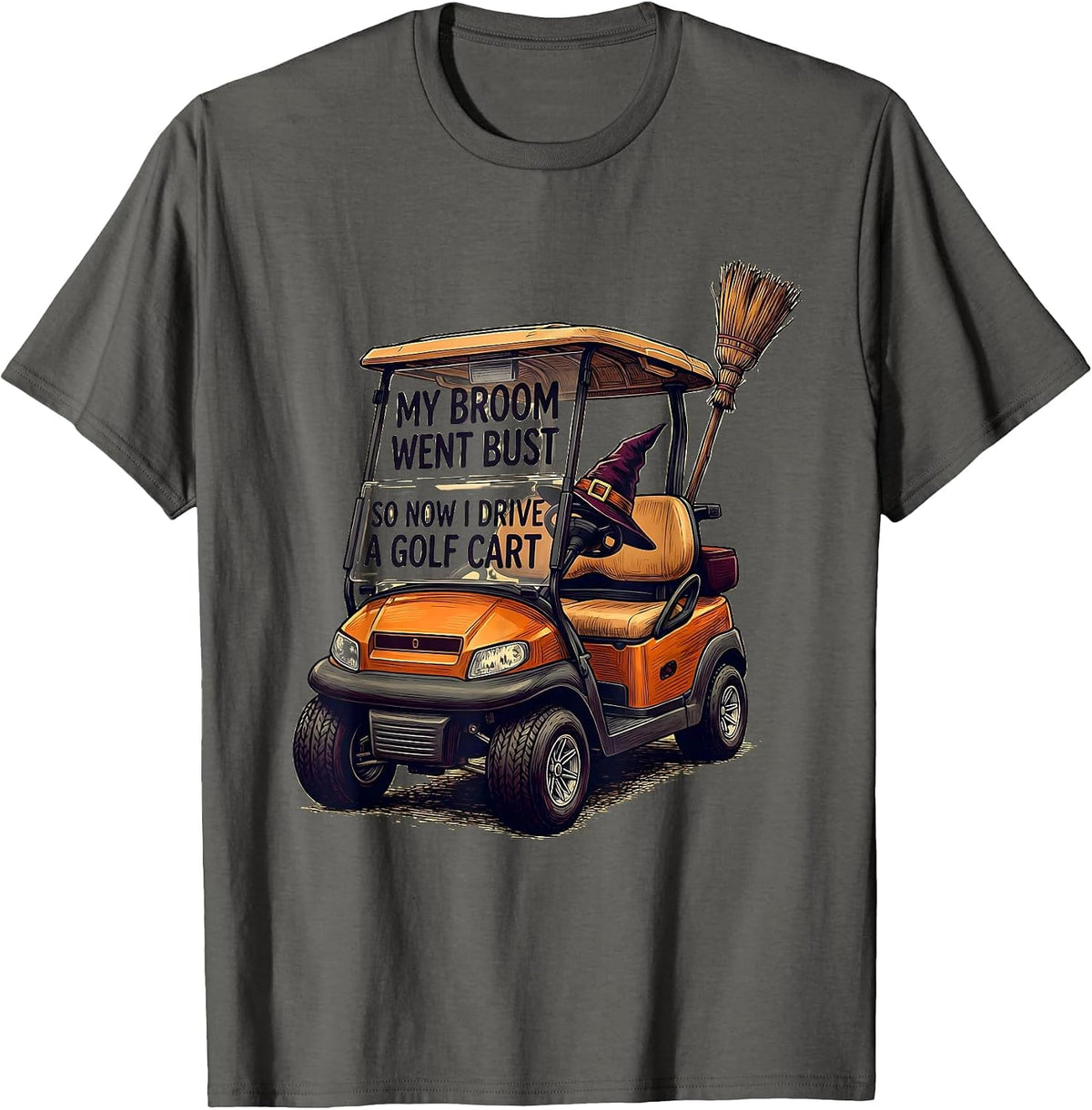 My Broom Went Bust So Now I Drive A Golf Cart Funny T-Shirt - Asphalt Grey