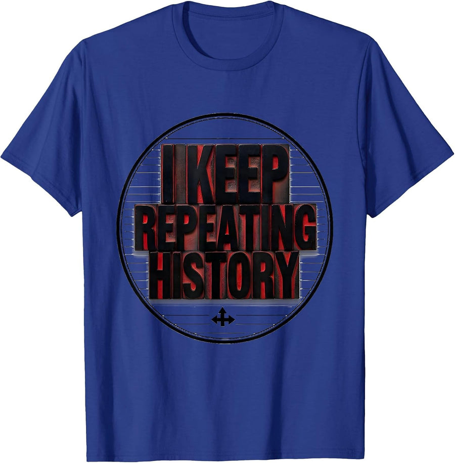 I Keep Repeating History Funny History Teacher History Buff T-Shirt - Royal Blue