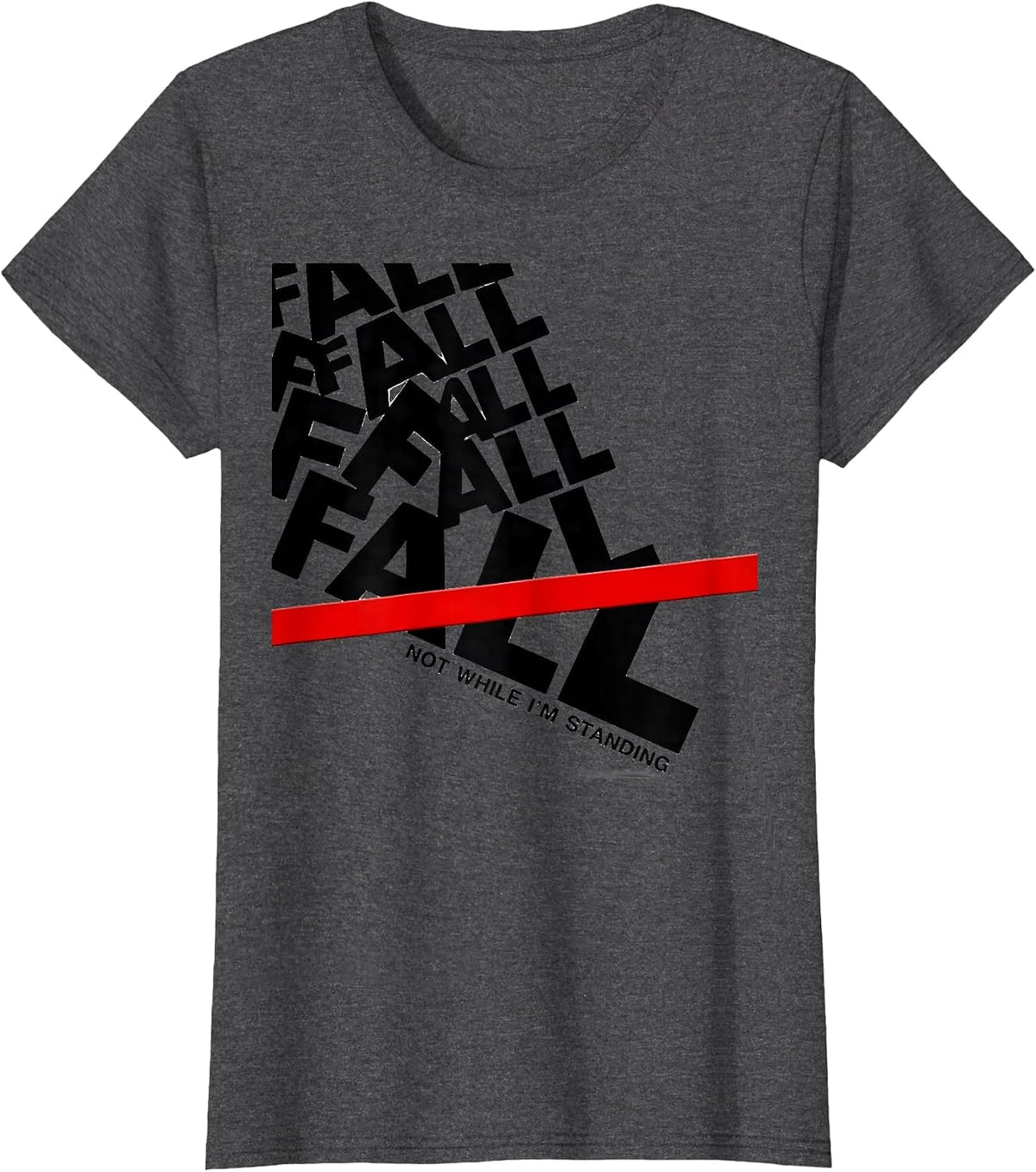 Women's Fall, Not While I'm Standing Funny Physical Therapy T-Shirt - Dark Heather Grey