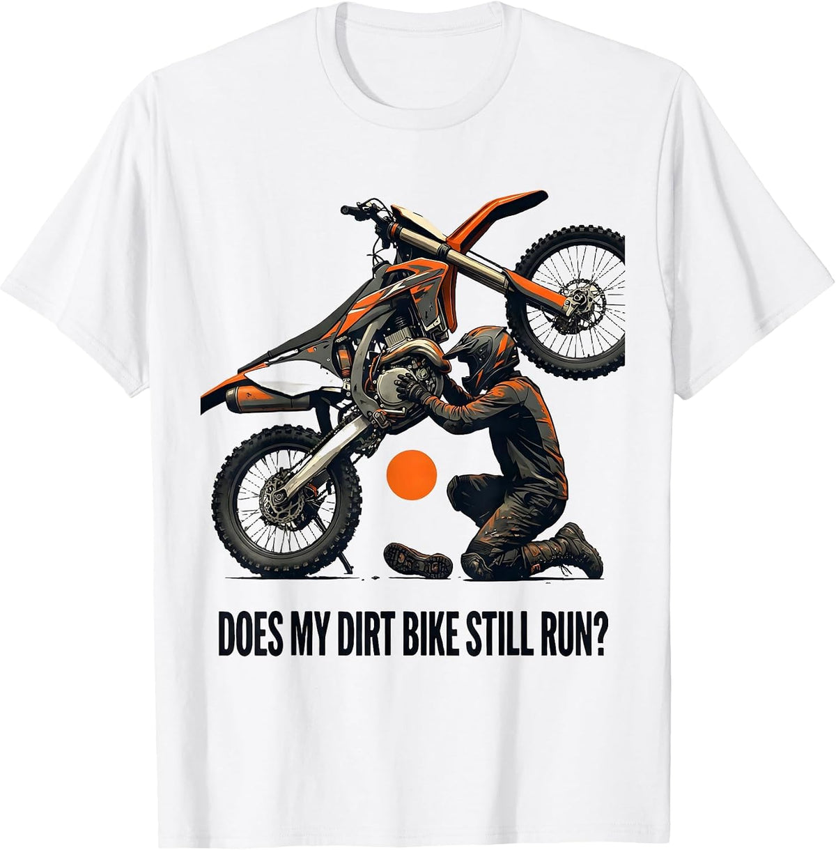 Men's Does My Dirt Bike Still Run Funny Motocross Biker Gift T-Shirt - White