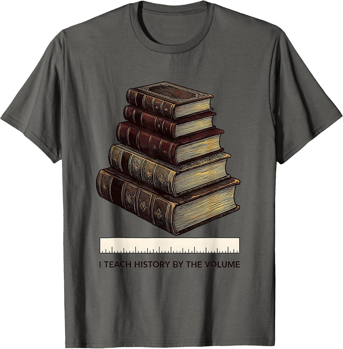 I Teach History By The Volume Funny History Teacher T-Shirt - Asphalt Grey