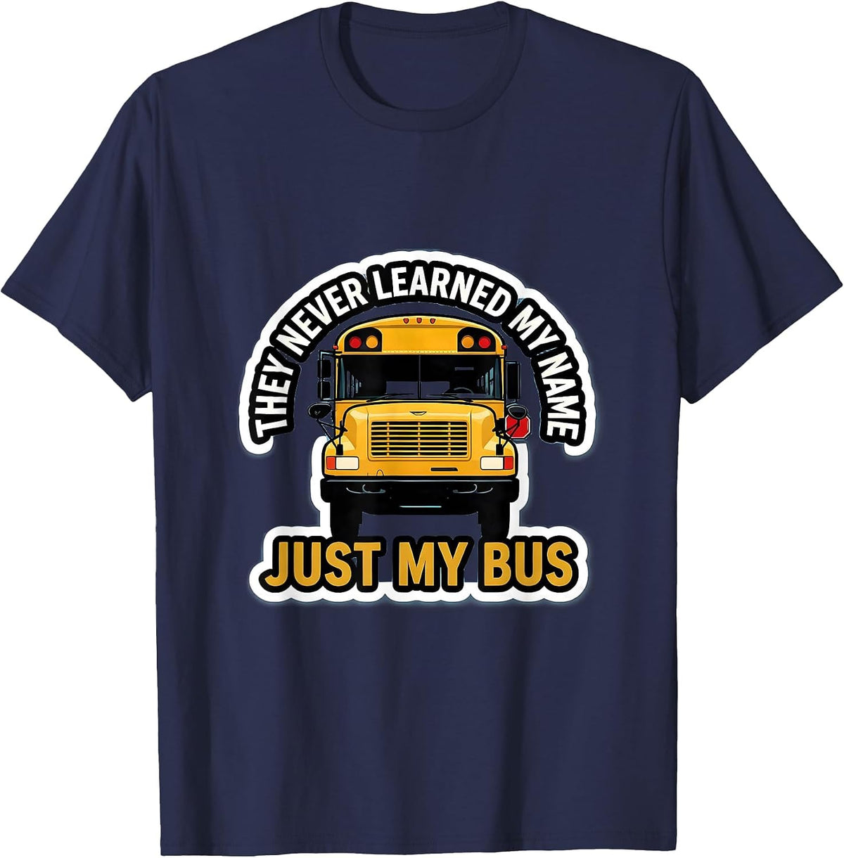 Men's They Never Learned My Name, Just My Bus Funny T-Shirt - Navy Blue