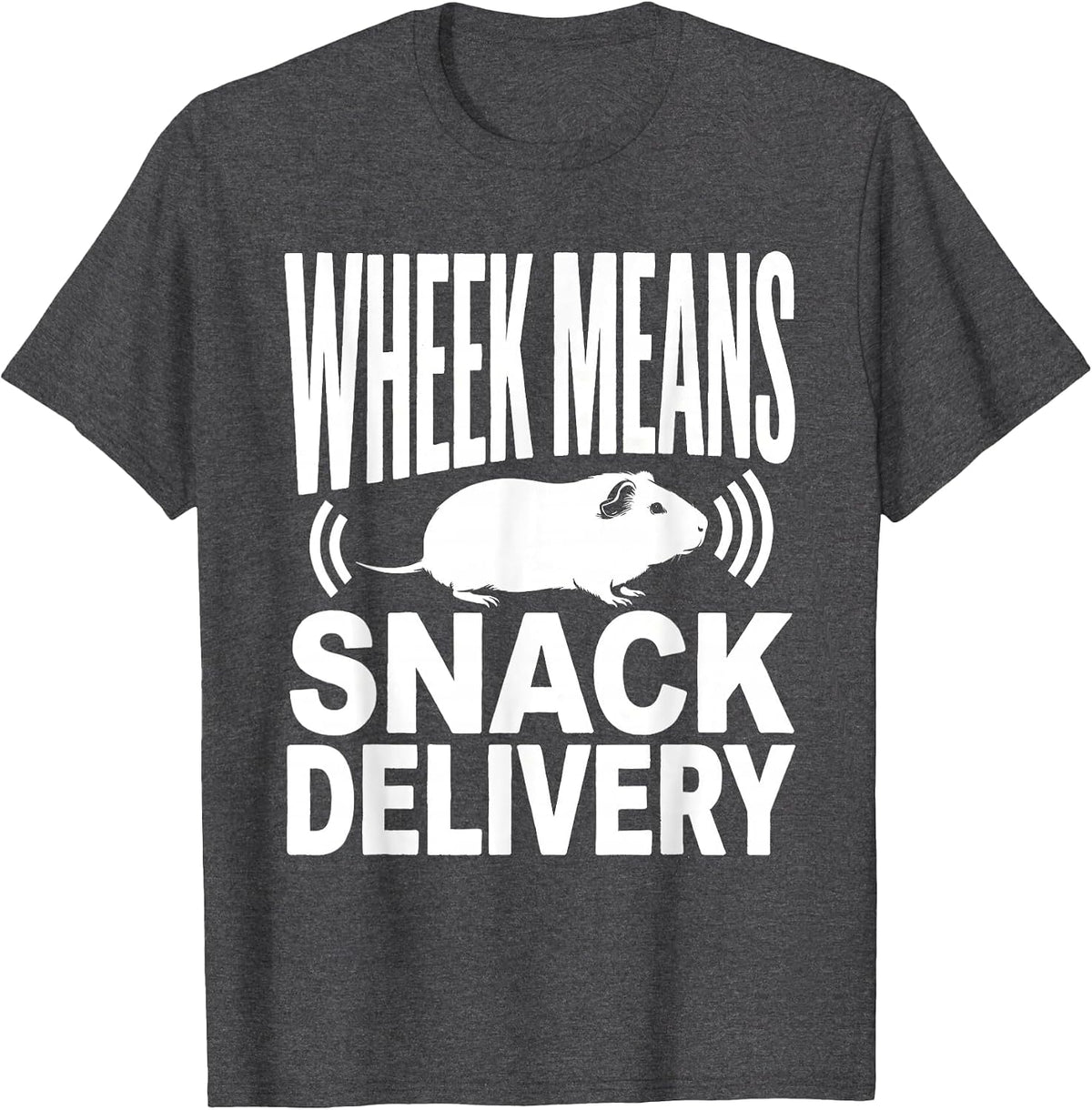 Wheek Means Snack Delivery Funny Guinea Pig Pet Lover Humor T-Shirt - Dark Heather Grey