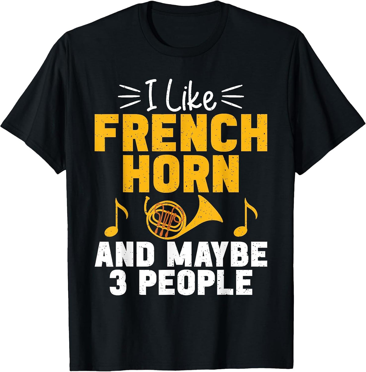 I Like French Horn and Maybe 3 People French Horn T-Shirt - Black