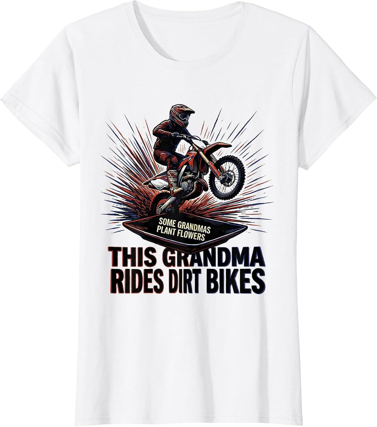 Some Grandmas Plant Flowers This Grandma Rides Dirt Bikes T-Shirt - White
