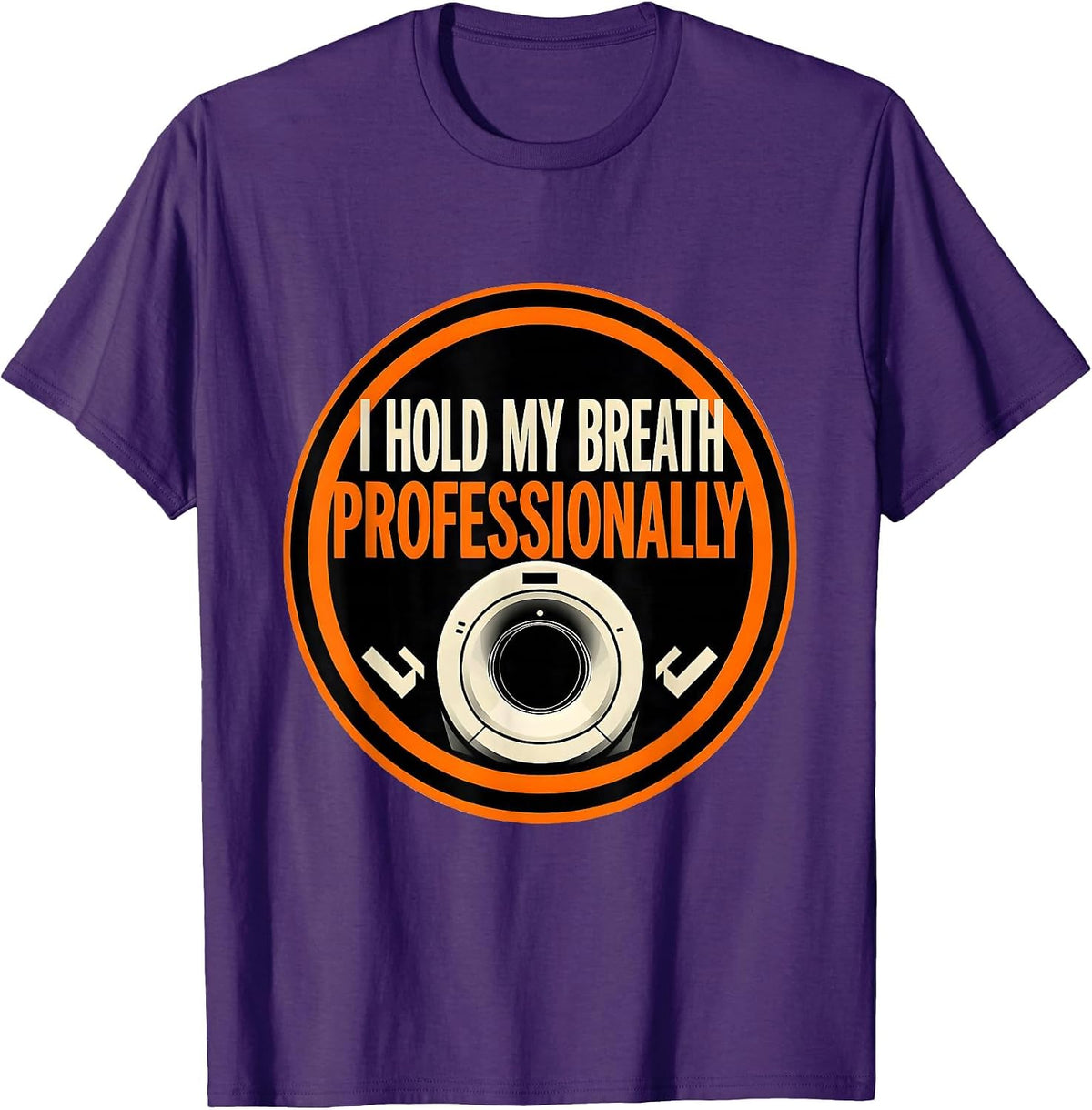 I Hold My Breath Professionally Funny Radiology Tech Rad T-Shirt - Purple