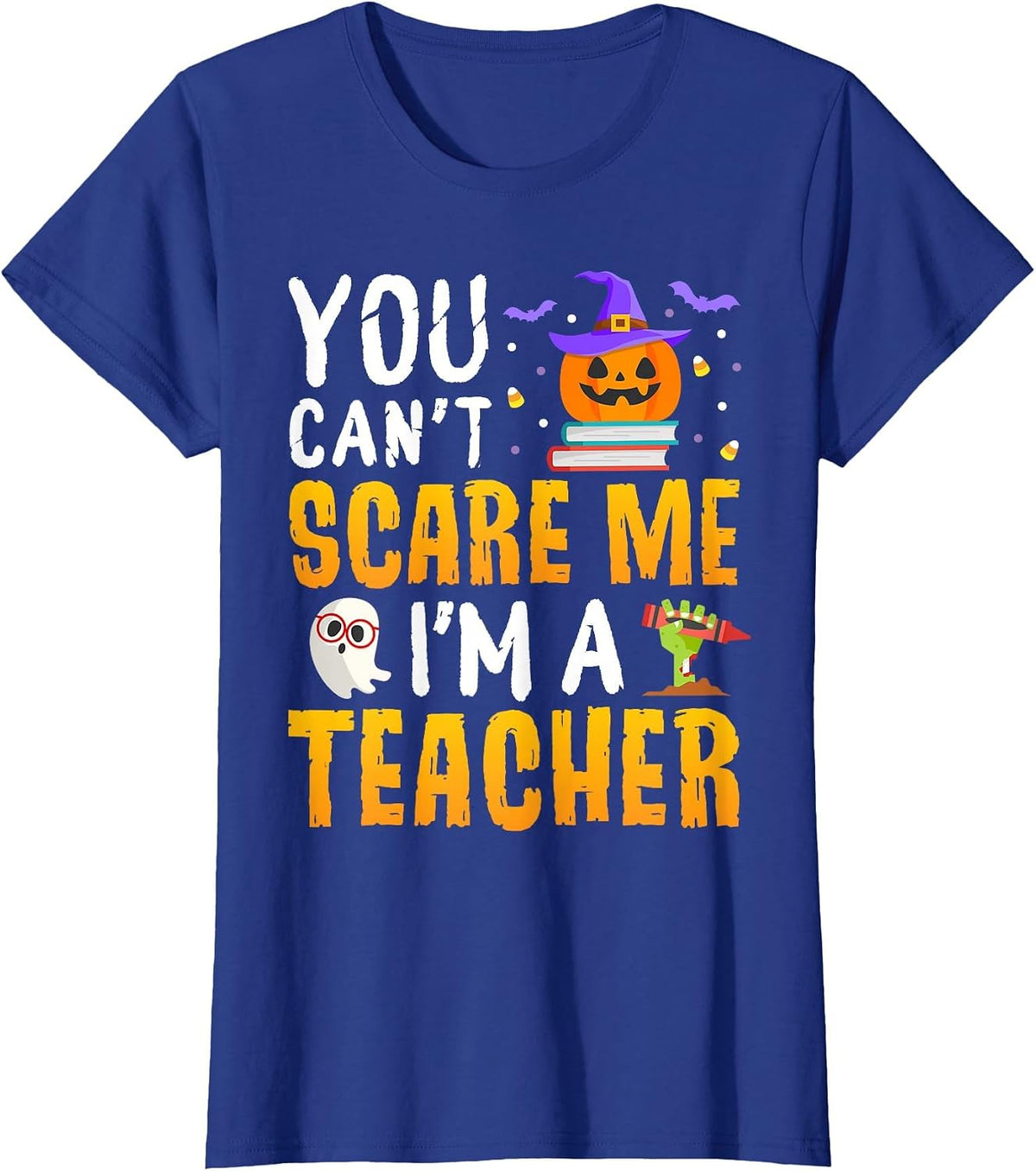 You Cant Scare Me Im A Teacher Halloween Trick or Teach 2026 T-Shirt - Royal Blue