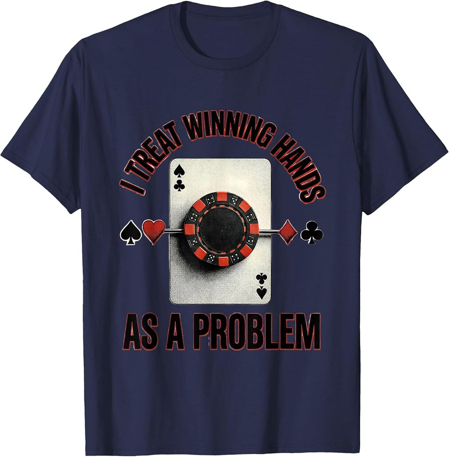 I Treat Winning Hands As A Problem Funny Poker Player Casino T-Shirt - Navy Blue