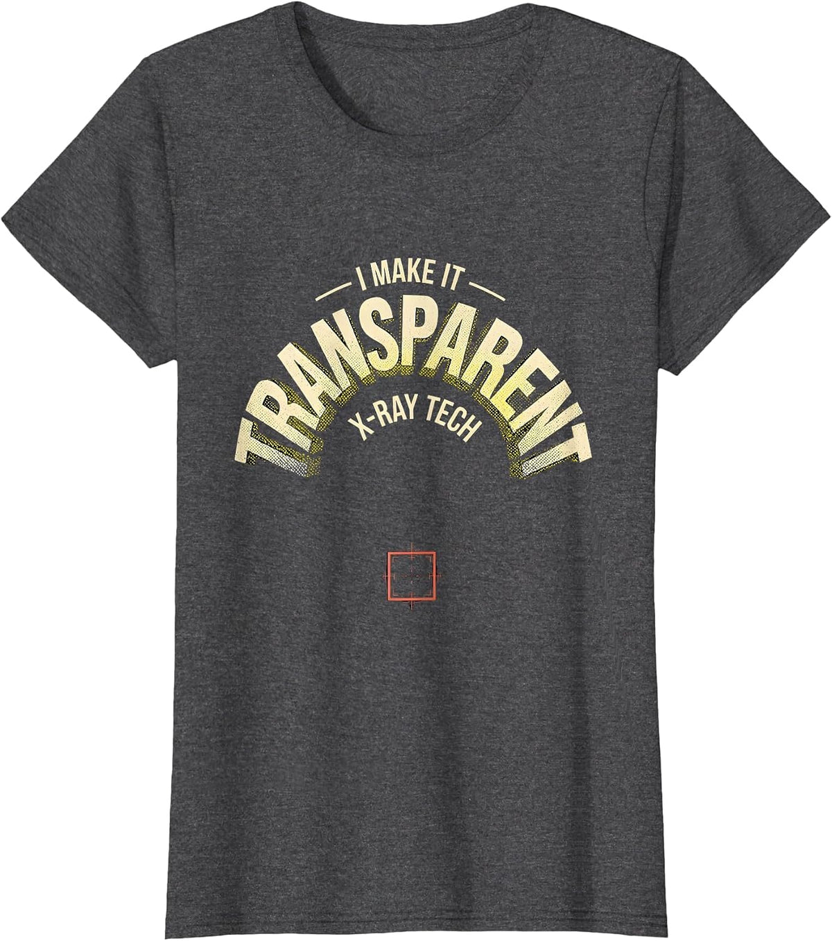 Women's I Make It Transparent X-Ray Tech Radiology Rad Tech T-Shirt - Dark Heather Grey