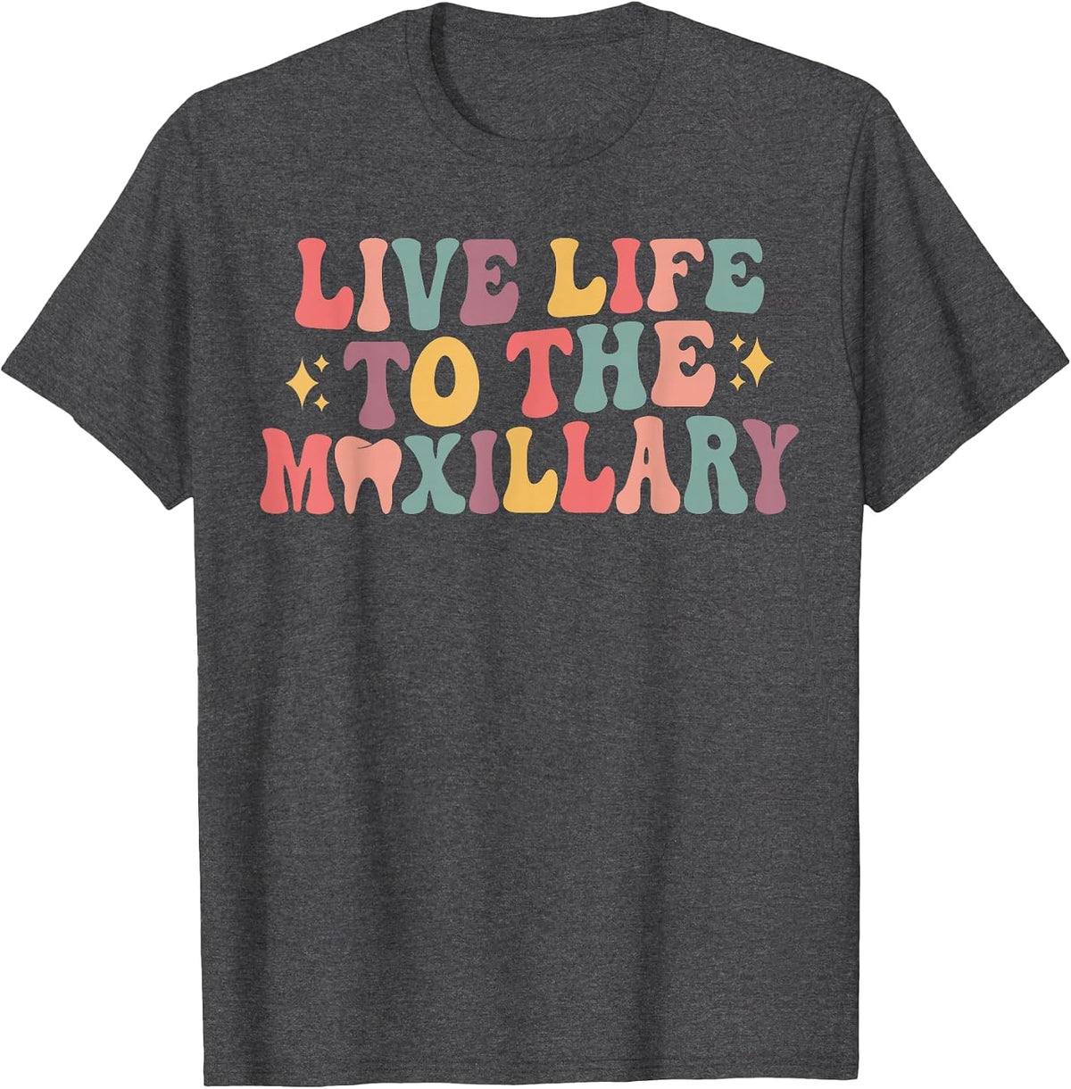 Live Life to The Maxillary Groovy Dental Hygienist Assistant T-Shirt - Dark Heather Grey