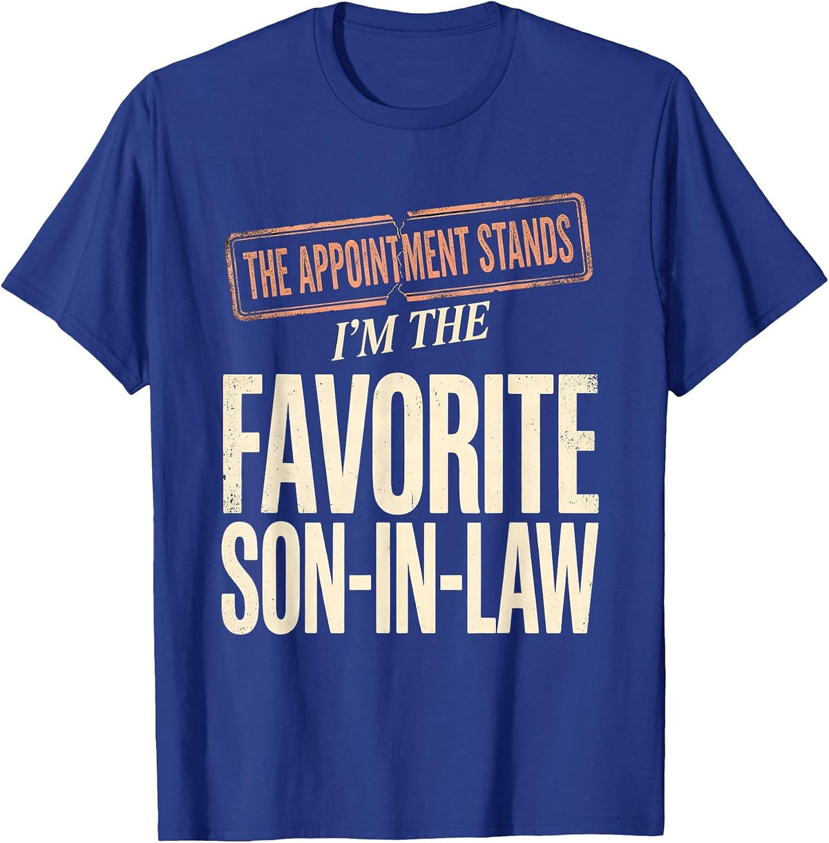 Men's The Appointment Stands: I'm the Favorite Son-in-Law Funny T-Shirt - Royal Blue