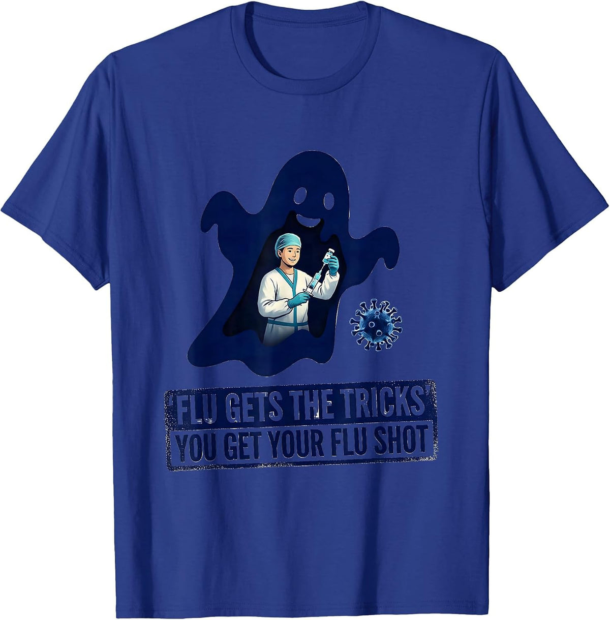 Flu Gets The Tricks, You Get Your Flu Shot Funny T-Shirt - Royal Blue
