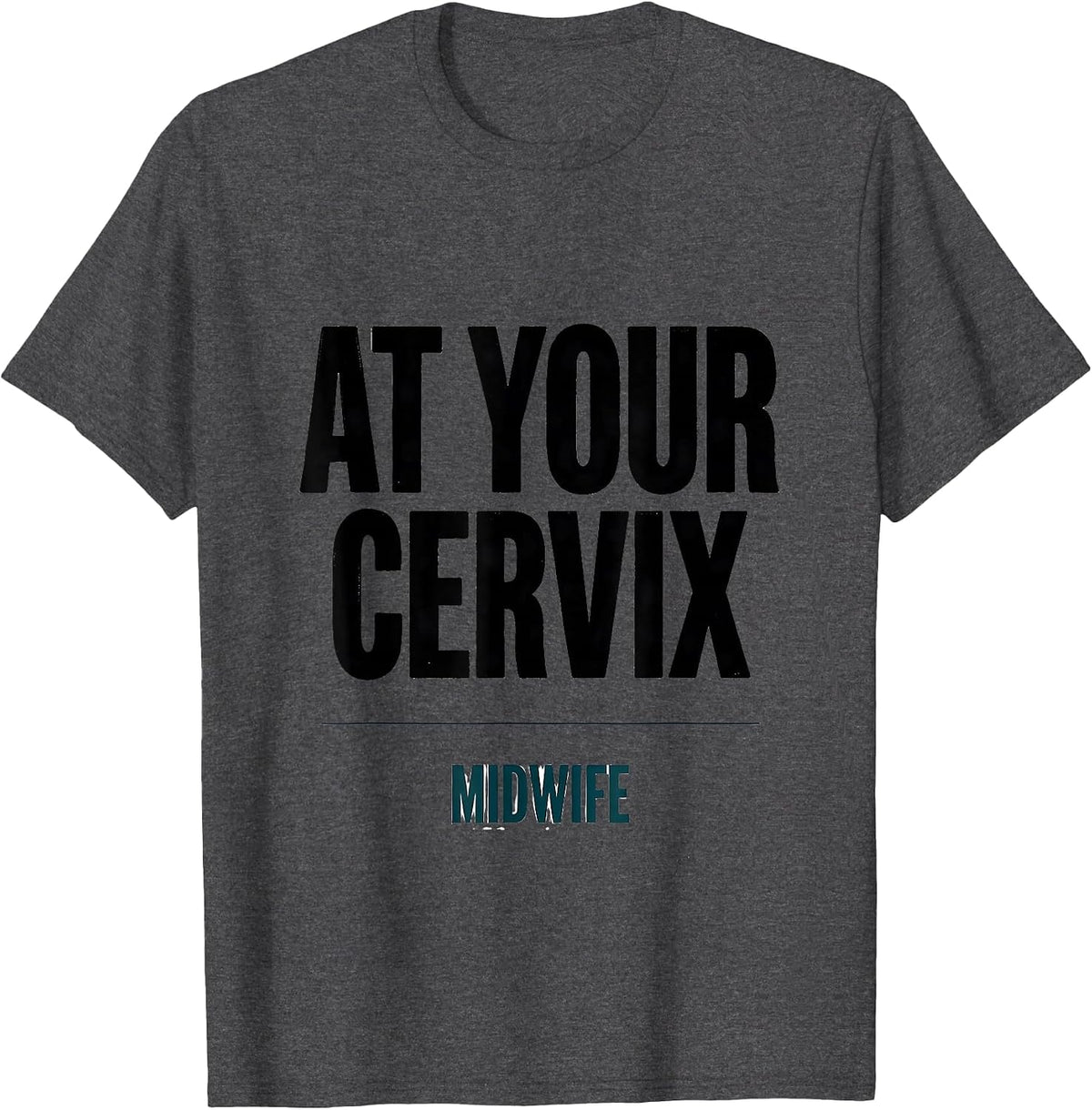 At Your Cervix Midwife Funny OB GYN Squad Nurse OB Tech T-Shirt - Dark Heather Grey