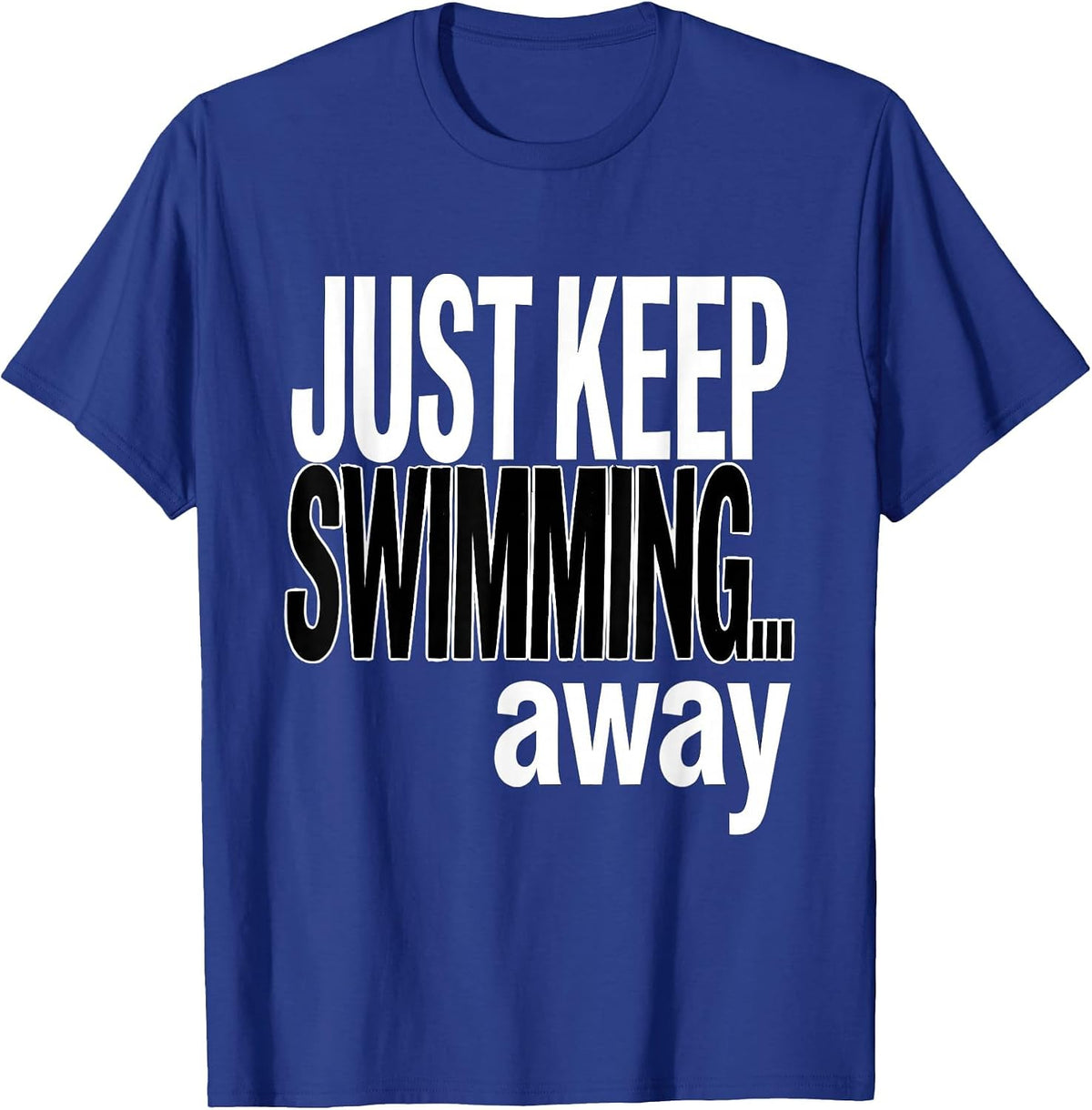 Just Keep Swimming Away Funny Shark Design T-Shirt - Royal Blue