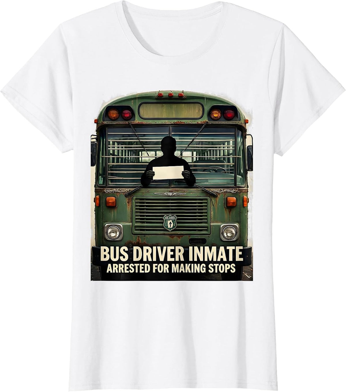 Bus Driver Inmate Arrested For Making Stops Funny T-Shirt - White