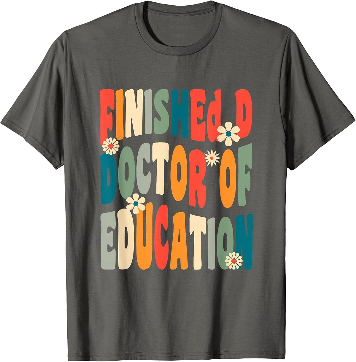 Finished.D Doctor of Education Doctoral Degree T-Shirt - Asphalt Grey