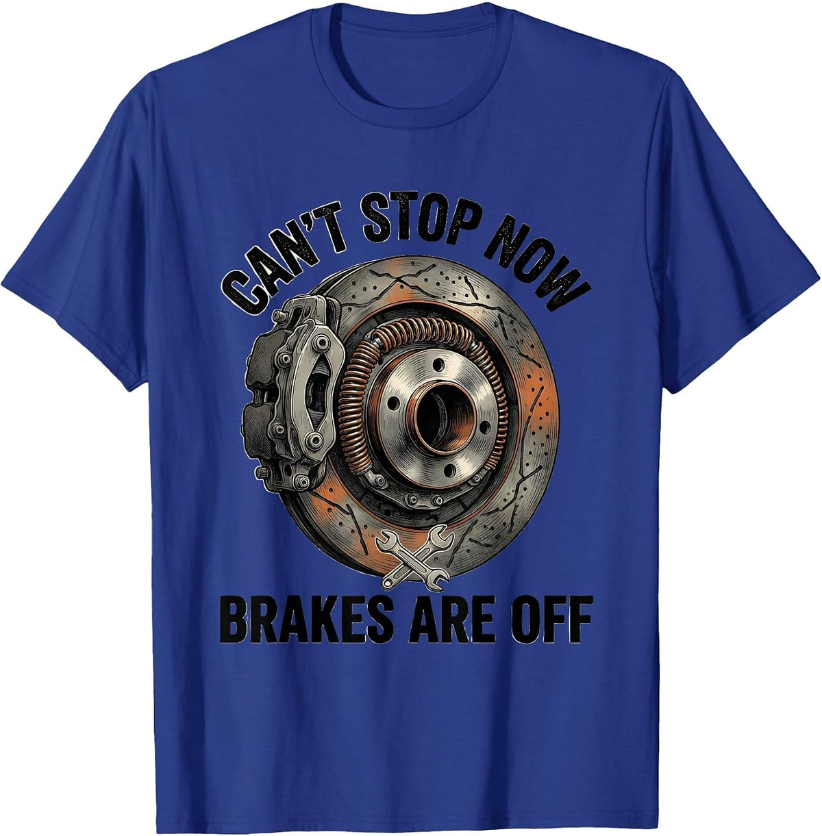 Cant Stop Now Brakes Are Off Funny Mechanic Gift T-Shirt - Royal Blue