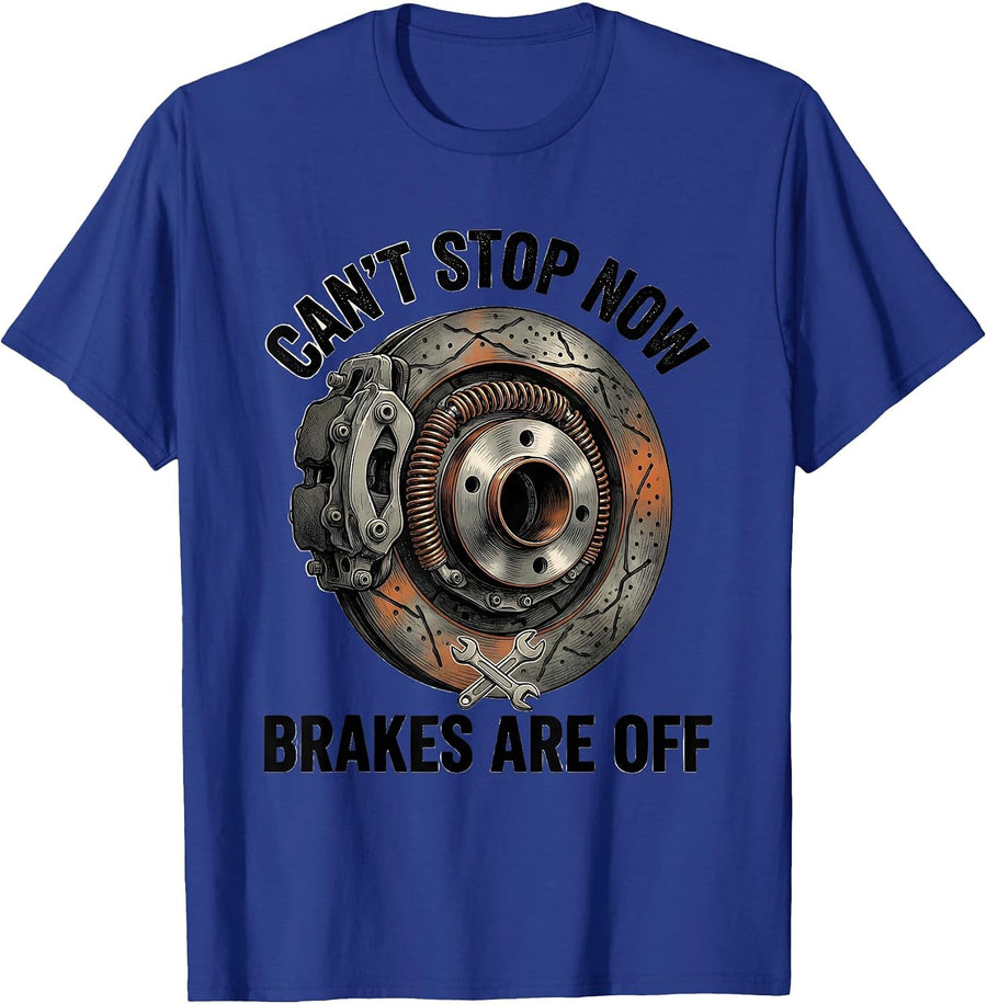 Cant Stop Now Brakes Are Off Funny Mechanic Gift T-Shirt - Royal Blue